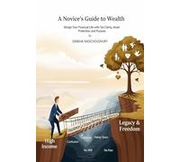 A Novices Guide to Wealth: Design Your Financial Life with Tax Clarity, Asset Protection, and Purpose