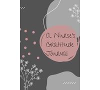 A Nurse's Gratitude Journal; 6 x 9 lined journal, 130 lined pages, find joy in everyday life, connect with your positive inner self: Find joy in the little things