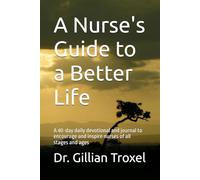 A Nurse's Guide to a Better Life: A 40-day daily devotional and journal to encourage and inspire nurses of all stages and ages