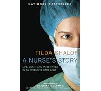 A Nurse's Story: Life, Death and In-Between in an Intensive Care Unit
