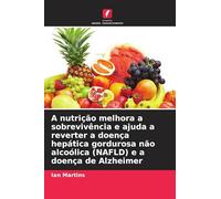 A nutrição melhora a sobrevivência e ajuda a reverter a doença hepática gordurosa não alcoólica (NAFLD) e a doença de Alzheimer