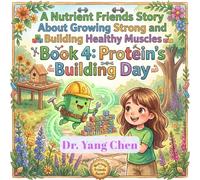 A Nutrient Friends Story About Growing Strong and Building Healthy Muscles: Book 4: Protein's Building Day (Nutrient Friends: A Child's Journey to Healthy Eating)