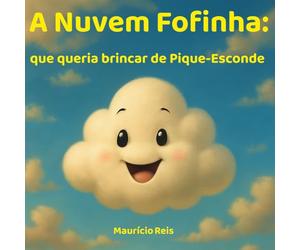 A Nuvem Fofinha: que queria brincar de pique-esconde: Uma história divertida sobre imaginação e amizade, com atividades de colorir para brincar longe das telas (As Aventuras da Nuvem Fofinha)