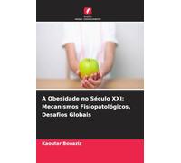 A Obesidade no Século XXI: Mecanismos Fisiopatológicos, Desafios Globais