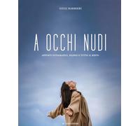 A occhi nudi. Appunti fotografici, silenzi e tutto il resto. Ediz. illustrata