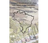 A Ocupação Desordenada Do Solo Urbano E Seu Impacto Na Segurança Públi