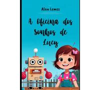 A Oficina dos Sonhos de Lucy: Transformando Ideias em Grandes Aventuras!