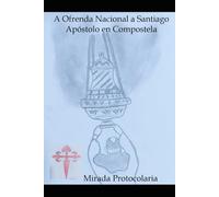 A Ofrenda Nacional a Santiago Apóstolo en Compostela: Mirada Protocolaria