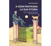 A ogni fantasma la sua storia. Spettri dai dintorni di Firenze alle colline toscane