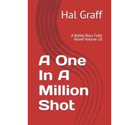 A One In A Million Shot: A Bobby Ross Faith Novel Volume 10