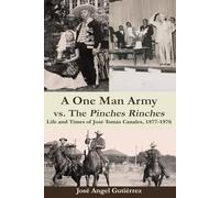 A One Man Army vs. The Pinches Rinches: Life and Times of José Tomás Canales, 1877-1976