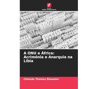 A ONU e África: Acrimónia e Anarquia na Líbia