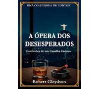 A Ópera dos Desesperados: Confissões de Um Canalha Carioca (RobertVerso: Crônicas de um Rio Sombrio)