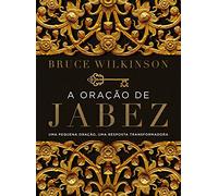 A oração de Jabez: Uma pequena oração, uma resposta transformadora
