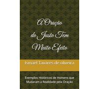 A Oração do Justo Tem Muito Efeito: Exemplos Históricos de Homens que Mudaram a Realidade pela Oração