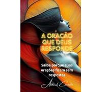 A Oração que Deus responde: Saiba porque suas orações ficam sem respostas (01) (Teologia Filosófica)