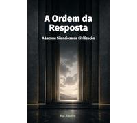 A Ordem da Resposta: A Lacuna Silenciosa da Civilização