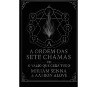 A ordem das sete chamas VII: O vazio que gera tudo