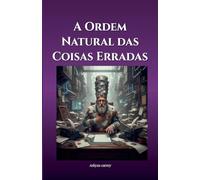 A Ordem Natural das Coisas Erradas