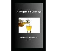 A Origem da Cachaça: Histórico