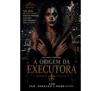 A Origem da Executora: Moldada pelo ferro e pelo sangue das cinzas orientais. (O Dia do Coringa)