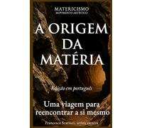 A ORIGEM DA MATÉRIA: Uma viagem para reencontrar a si mesmo