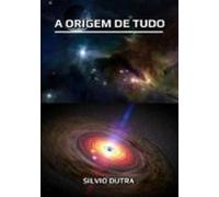 A Origem De Tudo (ebook)