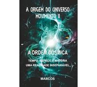 A ORIGEM DO UNIVERSO - MOVIMENTO II: A ORDEM CÓSMICA: 2