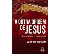 A OUTRA ORIGEM DE JESUS: O que foi apagado - e o que permaneceu