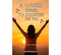 A OUVRIR QUAND TU DOUTES DE TOI: Quand tu n'y crois plus trop.