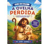 A Ovelha Perdida: Livro de Colorir Cristão | A história de como Jesus nunca desiste de nós | 20 desenhos grandes para crianças e adultos (Histórias Bíblicas para Colorir)
