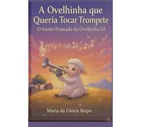 A Ovelhinha que Queria Tocar Trompete: O Sonho Prateado da Ovelhinha Ed.