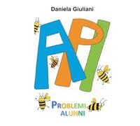 A.P.I. PROBLEMI ALUNNI: FARE PER CAPIRE A.P.I. cioè Aiuto per Imparare e Aiuto Per Insegnare