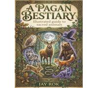 A Pagan Bestiary: Illustrated Stories and Symbolism of Sacred Animals (The Modern Pagan's Library)