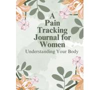 A Pain Tracking Journal for Women: Understanding Your Body