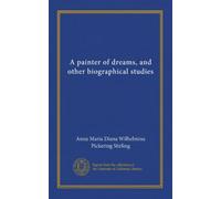 A painter of dreams, and other biographical studies