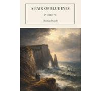 A Pair of Blue Eyes: A Victorian Classic of Love and Social Ambition