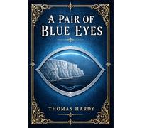 A Pair of Blue Eyes: Victorian romance of innocence, class ambition, and tragic misunderstanding, set amid wild Cornish cliffs, village life, and the choices that reshape one young woman’s fate
