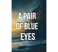 A PAIR OF BLUE EYES: When Love Becomes a Choice and Choice Becomes Destiny: A Victorian Story of Passion, Honor, and Dangerous Illusions