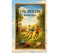 A Pál-utcai fiúk: A Classic Coming-of-Age Novel About Friendship, Loyalty, and Courage Illustrated Edition - Hungarian version