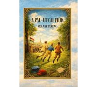 A Pál-utcai fiúk: A Classic Coming-of-Age Novel About Friendship, Loyalty, and Courage Illustrated Edition - Hungarian version