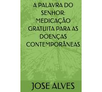 A PALAVRA DO SENHOR: MEDICAÇÃO GRATUITA PARA AS DOENÇAS CONTEMPORÂNEAS