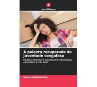 A palavra recuperada da juventude congolesa: Injustiça, esperança e soluções para o desemprego, a exclusão e a crise social