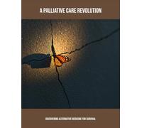 A Palliative Care Revolution: Discovering Alternative Medicine For Survival