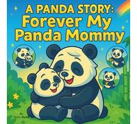 A Panda Story: Forever My Panda Mommy: Children's Storybook| A Rhyming Tale of Love Between a Panda and Her Cub| Emotions & Feelings| For ages 0-8| 30 Pages| Size 8.5 x 8.5 (Childrens Books)