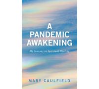 A Pandemic Awakening: My Journey to Spiritual Healing