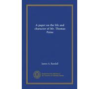 A paper on the life and character of Mr. Thomas Paine
