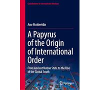 A Papyrus of the Origin of International Order: From Ancient Nation State to the Rise of the Global South (Contributions to International Relations)