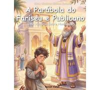 A Parábola do Fariseu e do Publicano: Uma História Sobre Humildade e Coração Sincero | Histórias Bíblicas Infantis