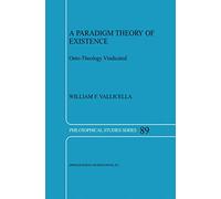 A Paradigm Theory of Existence: Onto-Theology Vindicated: 89 (Philosophical Studies Series)